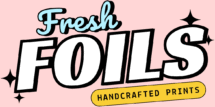 Fresh Foils Handcrafted Prints
